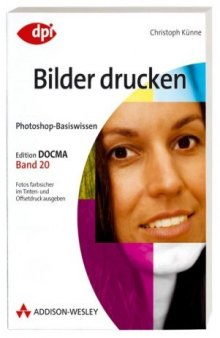 Photoshop-Basiswissen: Bilder drucken (Edition DOCMA, Band 20)