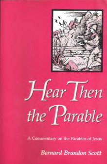 Hear Then the Parables: A Commentary on the Parables of Jesus