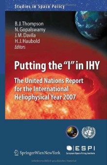 Putting the ''I'' in IHY: The United Nations Report for the International Heliophysical Year 2007 (Studies in Space Policy, 3)