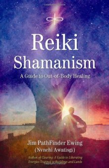 Reiki Shamanism: A Guide to Out-of-Body Healing