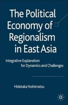 The Political Economy of Regionalism in East Asia: Integrative Explanation for Dynamics and Challenges