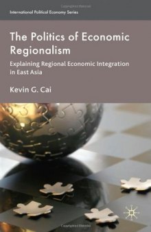 The Politics of Economic Regionalism: Explaining Regional Economic Integration in East Asia (International Political Economy)  