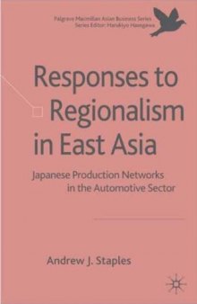 The Responses to Regionalism in East Asia: Japanese Production Networks in the Automotive Sector (Palgrave MacMillan Asian Business)