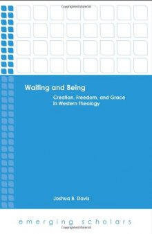 Waiting and being : creation, freedom, and grace in Western theology