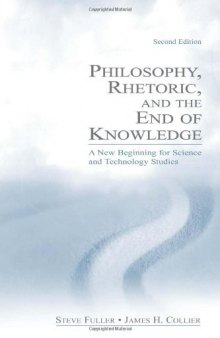 Philosophy, Rhetoric, and the End of Knowledge: A New Beginning for Science and Technology Studies