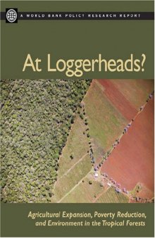 At Loggerheads?: Agricultural Expansion, Poverty Reduction, And Environment in the Tropical Forests (World Bank Policy Research Report)