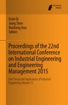 Proceedings of the 22nd International Conference on Industrial Engineering and Engineering Management 2015: Core Theory and Applications of Industrial Engineering (Volume 1)