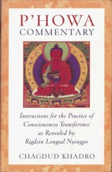 P'howa commentary: instructions for the practice of consciousness transferrence as revealed by Rigdzin Longsal Nyingpo  