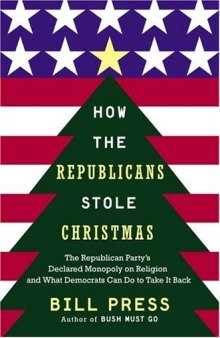 How the Republicans Stole Christmas: Why the Religious Right is Wrong about Faith & Politics and What We Can Do to Make it Right