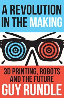 A Revolution in the Making: 3D Printing, Robots and the Future