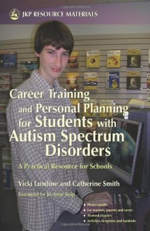 Career Training And Personal Planning for Students With Autism Spectrum Disorders: A Practical Resource for Schools