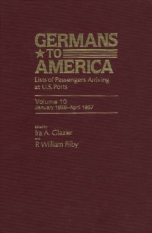Germans to America: Lists of Passengers Arriving at U.S. Ports, Vol. 10: Jan. 3, 1856-Apr. 27, 1857