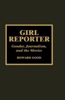 Girl Reporter : Gender, Journalism, and the Movies