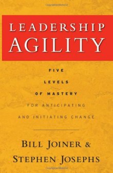 Leadership Agility: Five Levels of Mastery for Anticipating and Initiating Change