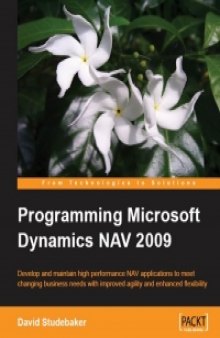 Programming Microsoft Dynamics NAV 2009: Develop and maintain high performance NAV applications to meet changing business needs with improved agility and enhanced flexibility