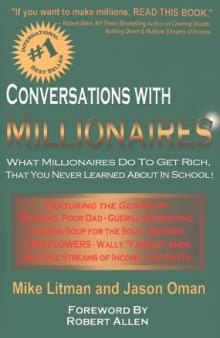Conversations with Millionaires: What Millionaires Do to Get Rich, That You Never Learned About in School! 2001-10