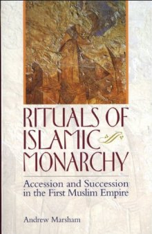 Rituals of Islamic Monarchy: Accession and Succession in the First Muslim Empire