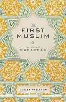 The first Muslim : the story of Muhammad