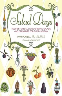 Salad Days: Recipes for Delicious Organic Salads and Dressings for Every Season