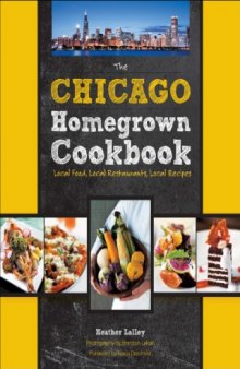 The Chicago Homegrown Cookbook  Local Food, Local Restaurants, Local Recipes (Homegrown Cookbooks)