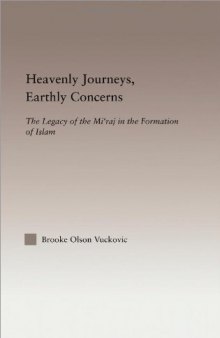 Heavenly Journeys, Earthly Concerns: The Legacy of the Mi'raj in the Formation of Islam (Religion in History, Society and Culture-Outstanding Dissertations)
