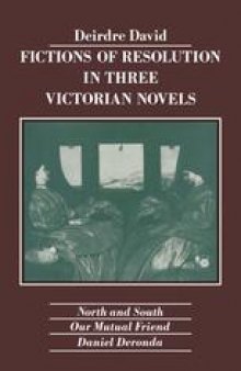 Fictions of Resolution in Three Victorian Novels: North and South Our Mutual Friend Daniel Deronda