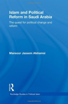 Islam and Political Reform in Saudi Arabia: The Quest for Political Change and Reform (Routledge Studies in Political Islam)  