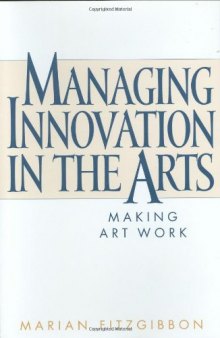 Managing Innovation in the Arts: Making Art Work