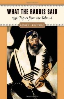 What the Rabbis Said: 250 Topics from the Talmud