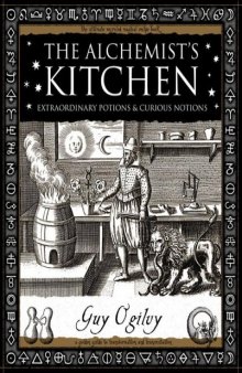 The Alchemist's Kitchen: Extraordinary Potions and Curious Notions (Wooden Books Gift Book)