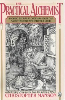 The Practical Alchemist: Showing the Way an Ordinary House-Cat May Be Transformed into True Gold, by Means of Divers Methods and Practices, Heer Mo