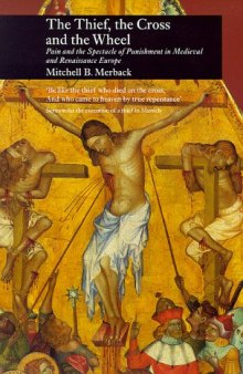 Thief, the Cross and the Wheel: Pain and the Spectacle of Punishment in Medieval and Renaissance Europe