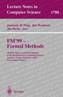 FM’99 — Formal Methods: World Congress on Formal Methods in the Development of Computing Systems Toulouse, France, September 20–24, 1999 Proceedings, Volume I