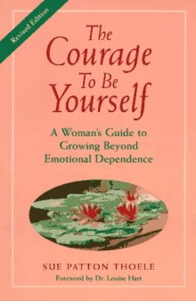 The Courage to Be Yourself: A Woman's Guide to Growing Beyond Emotional Dependence  