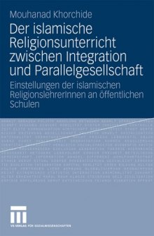 Der islamische Religionsunterricht zwischen Integration und Parallelgesellschaft: Einstellungen der islamischen ReligionslehrerInnen an öffentlichen Schulen