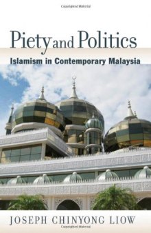 Piety and Politics: Islamism in Contemporary Malaysia (Religion and Global Politics)