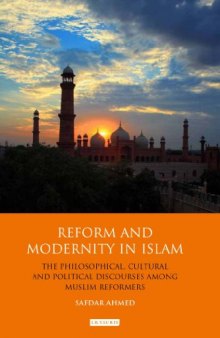 Reform and modernity in Islam : the philosophical, cultural and political discourses among Muslim reformers