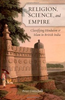 Religion, Science, and Empire: Classifying Hinduism and Islam in British India