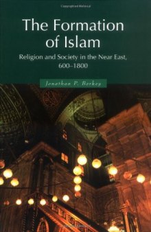 The formation of Islam: religion and society in the Near East, 600-1800