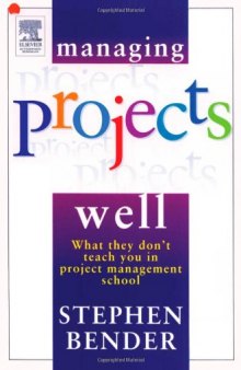 Managing Projects Well: What they don't teach you in project management school - 2nd edition