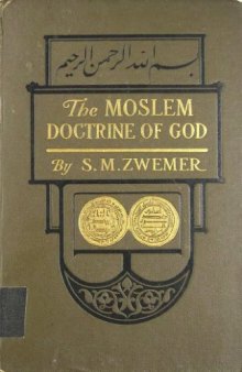 The Moslem doctrine of God:   An Essay on the Character and Attributes of Allah  According to the Koran and Orthodox Tradition