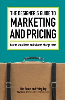 The Designer's Guide To Marketing And Pricing: How To Win Clients And What To Charge Them