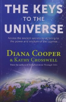 The Keys to the Universe: Access the Ancient Secrets by Attuning to the Power and Wisdom of the Cosmos