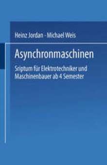 Asynchronmaschinen: Sriptum für Elektrotechniker und Maschinenbauer ab 4. Semester