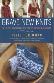 Brave New Knits - 26 Projects and Personalities from the Knitting Blogosphere