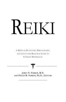 Reiki: A Medical Dictionary, Bibliography, And Annotated Research Guide To Internet References