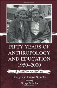Fifty years of anthropology and education, 1950-2000: a Spindler anthology