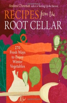 Recipes from the Root Cellar: 250 Fresh Ways to Enjoy Winter Vegetables  