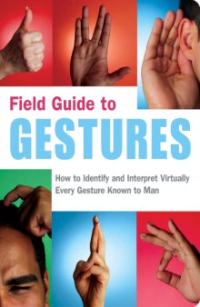Field guide to gestures : how to identify and interpret virtually every gesture known to man