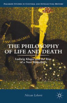 The Philosophy of Life and Death: Ludwig Klages and the Rise of a Nazi Biopolitics